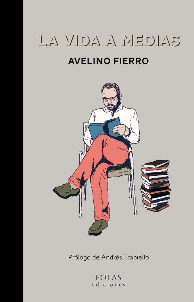 LA VIDA A MEDIAS, de FIERRO GÓMEZ, AVELINO | portada del libro