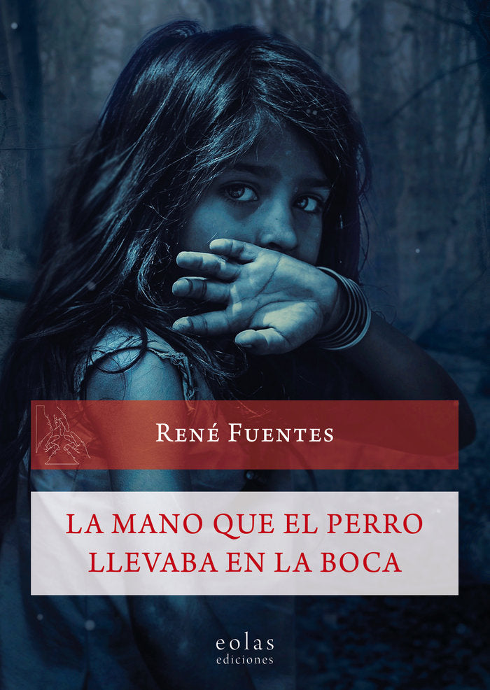 LA MANO QUE EL PERRO LLEVABA EN LA BOCA, de FUENTES GÓMEZ, RENÉ | portada del libro
