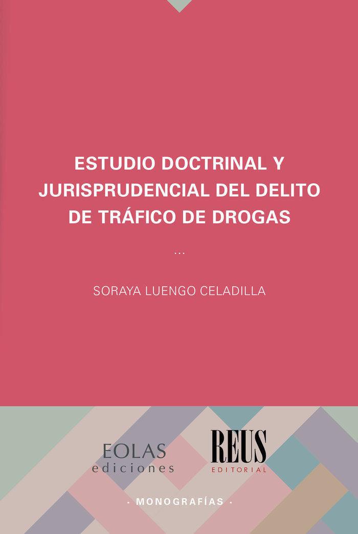ESTUDIO DOCTRINAL Y JURISPRUDENCIAL DEL DELITO DE TRÁFICO DE DROGAS, de LUENGO CELADILLA, SORAYA | portada del libro