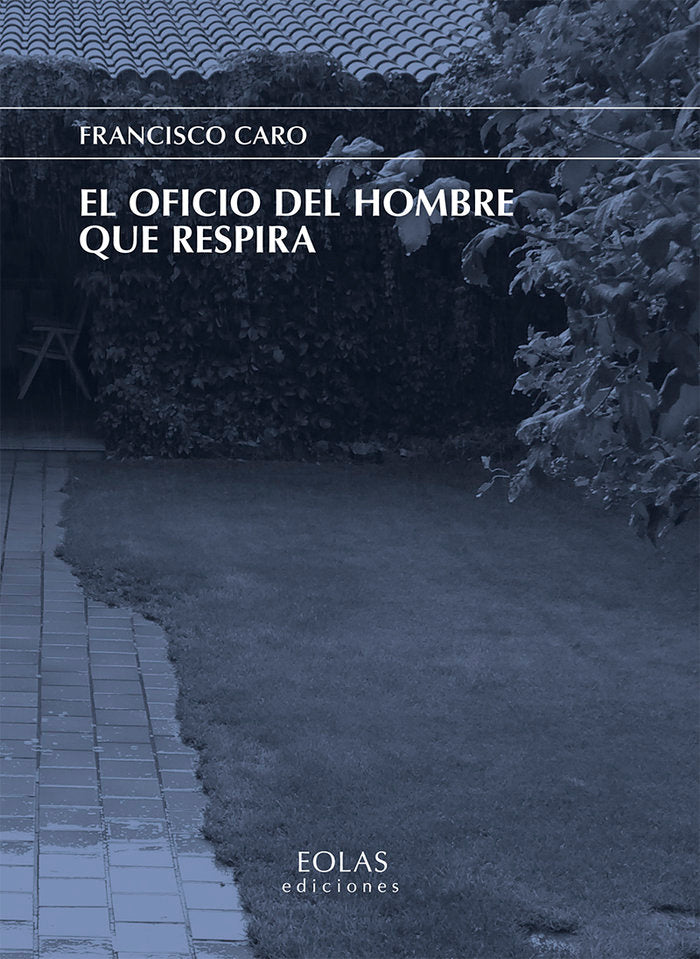 EL OFICIO DEL HOMBRE QUE RESPIRA, de CARO SIERRA, FRANCISCO | portada del libro