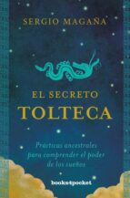 EL SECRETO TOLTECA: PRACTICAS ANCESTRALES PARA COMPRENDER EL PODER DE LOS SUEÑOS, de Sergio Magaña | portada del libro