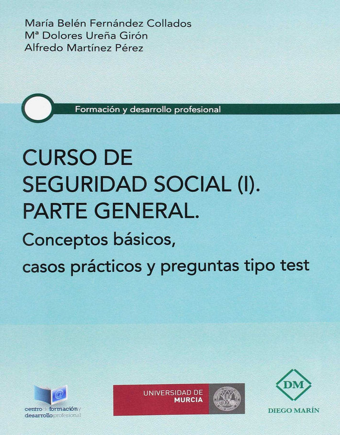 CURSO DE SEGURIDAD SOCIAL (I) PARTE GENERAL CONCEPTOS BASICOS, CASOS PRACTICOS Y PREGUNTAS TIPO TEST, de FERNANDEZ COLLADOS |