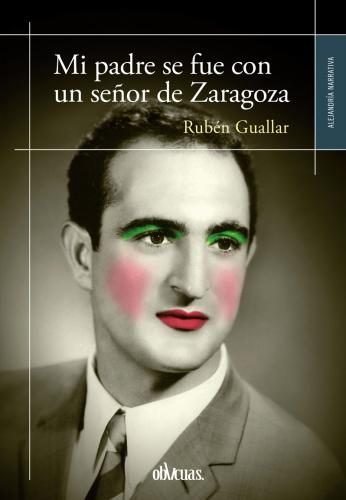 MI PADRE SE FUE CON UN SEÑOR DE ZARAGOZA, de GUALLAR LAJARA, RUBÉN | portada del libro