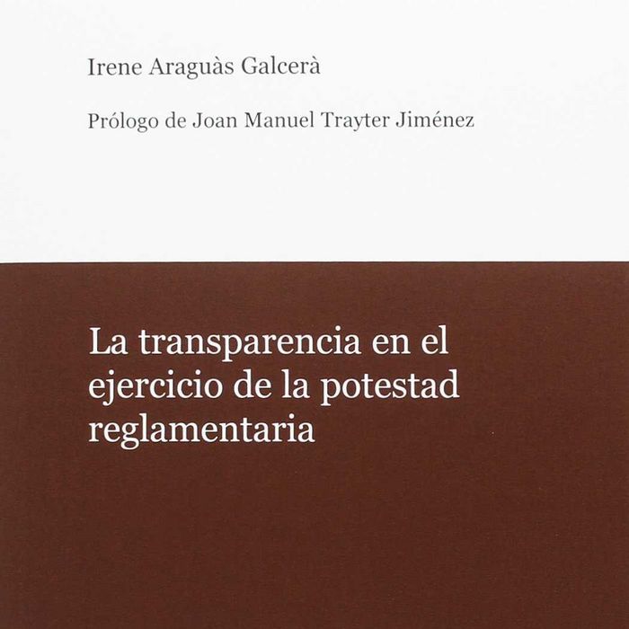La transparencia en el ejercicio de la potestad reglamentaria., de Araguàs Galcerà | portada del libro