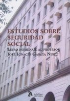 Estudios sobre Seguridad social. Libro homenaje al profesor José Ignacia García Ninet, de ICIAR ALCIAGA RUIZ | portada del li