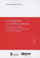La mediación y el arbitraje laboral., de NAIARA RODRIGUEZ ELORRIETA | portada del libro
