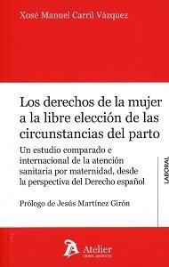 LOS DERECHOS DE LA MUJER LIBRE ELECCIÓN DE LAS CIRCUNSTANCIAS DEL PARTO, de Carrril Vázquez. | portada del libro