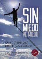 Sin miedo al miedo, de JULIAN JORGE RODRIGUEZ | portada del libro