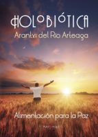 Holobiótica, Alimentación para la Paz, de ARANTXI DEL RIO ARTEAGA | portada del libro