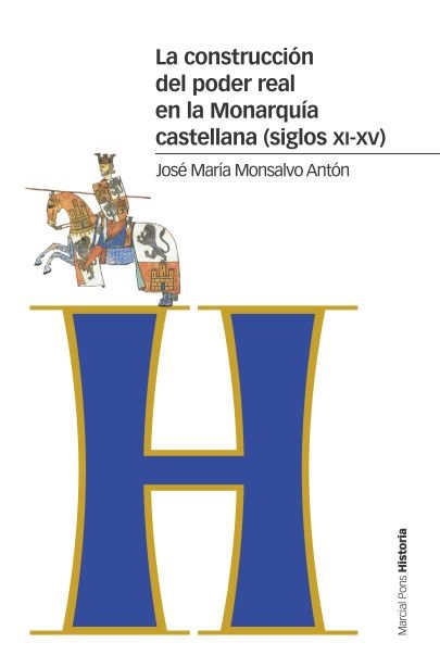 La construcción del poder real en la Monarquía castellana (siglos XI-XV), de Monsalvo Antón, José María | portada del libro