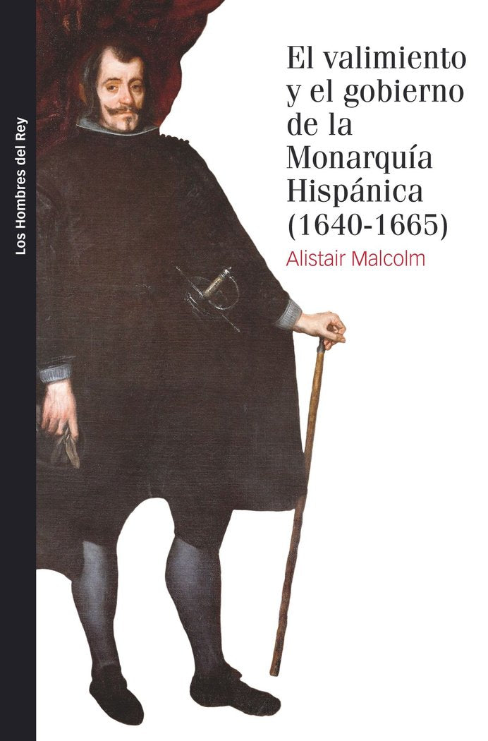 El valimiento y el gobierno de la monarquía hispánica, 1640-1665, de Malcolm, Alistair | portada del libro