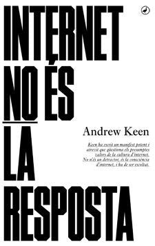 Internet no és la resposta, de Keen, Andrew | portada del libro