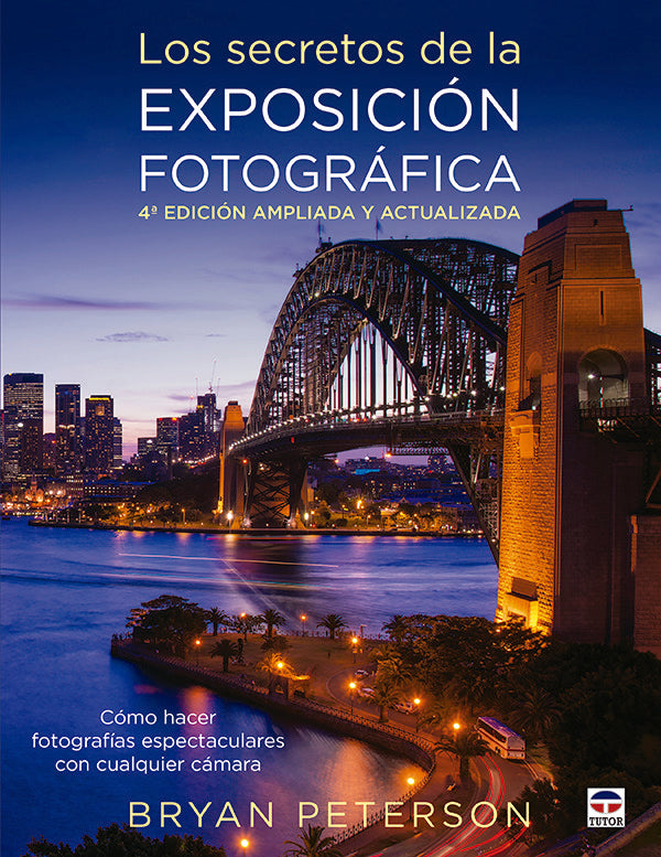 Los secretos de la exposición fotográfica. 4ª Edicion ampliada y actualizada, de Peterson, Bryan | portada del libro