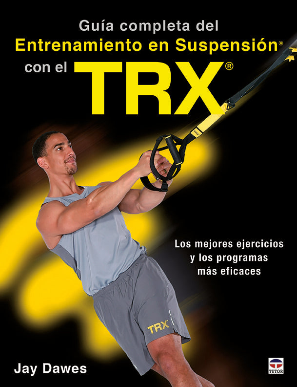 Guía completa del entrenamiento en suspensión con el TRX, de Dawes, Jay | portada del libro