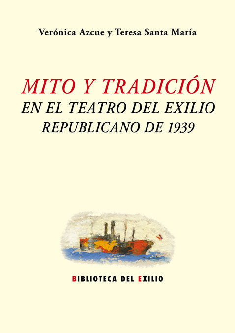 Mito y tradición en el teatro del exilio republicano de 1939, de Azcue, Verónica | portada del libro