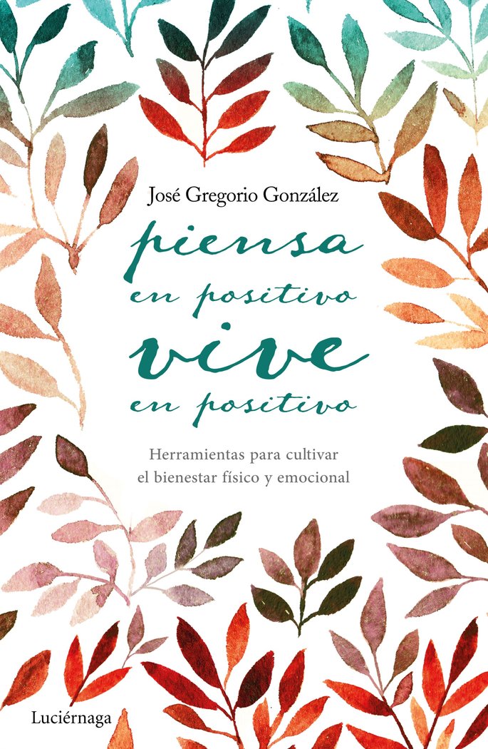 Piensa en positivo, vive en positivo, de González, José Gregorio | portada del libro