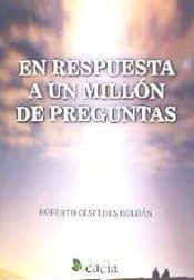 En respuesta a un millón de preguntas, de Céspedes Roldán, Roberto | portada del libro