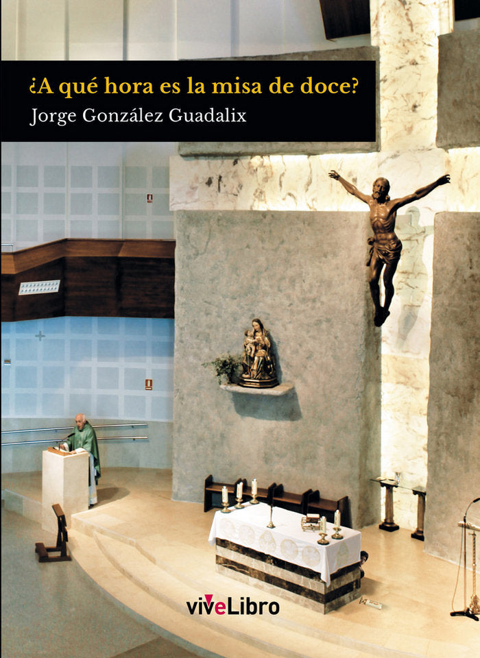 ¿A qué hora es la misa de doce?, de GONZALEZ GUADALIX, JORGE | portada del libro