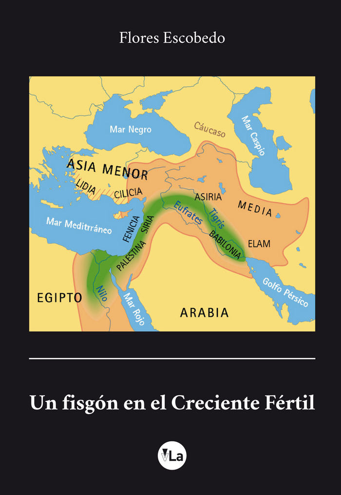 Un fisgón en el Creciente Fértil, de Escobedo Fernández, Flores | portada del libro