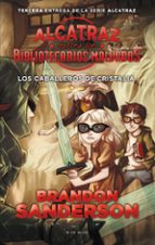 Los Caballeros de Cristalia (Alcatraz contra los Bibliotecarios Malvados  3), de Brandon Sanderson | portada del libro