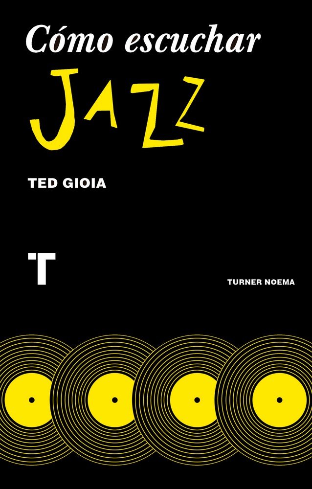 Cómo escuchar jazz, de Gioia, Ted | portada del libro