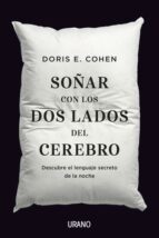 SOÑAR CON LOS DOS LADOS DEL CEREBRO: DESCUBRE EL LENGUAJE SECRETO DE LA NOCHE, de DORIS E. COHEN | portada del libro