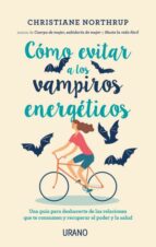 COMO EVITAR A LOS VAMPIROS ENERGETICOS: UNA GUIA PARA ALEJARTE DE LAS RELACIONES QUE TE CONSUMEN Y RECUPERRAR EL PODER Y LA S