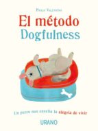 EL METODO DOGFULNESS: UN PERRO NOS ENSEÑA LA ALEGRIA DE VIVIR, de PAOLO VALENTINO | portada del libro