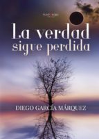 La verdad sigue perdida, de DIEGO GARCIA MARQUEZ | portada del libro