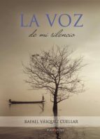 La voz de mi silencio, de RAFAEL VASQUEZ CUELLAR | portada del libro