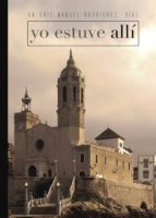 Yo estuve allí, de ANTONIO MANUEL RODRIGUEZ DIAZ | portada del libro