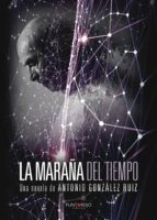 La Maraña del Tiempo, de ANTONIO GONZALEZ RUIZ | portada del libro