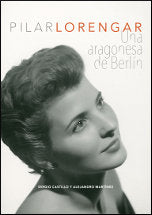 Pilar Lorengar: una aragonesa en Berlín, de Castillo Espinosa, sergio | portada del libro