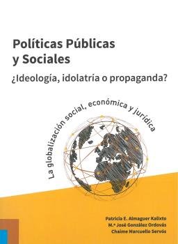 Políticas Públicas y Sociales. ¿Ideología, idolatría o propaganda?, de Almaguer Kalixto, Patricia E. | portada del libro