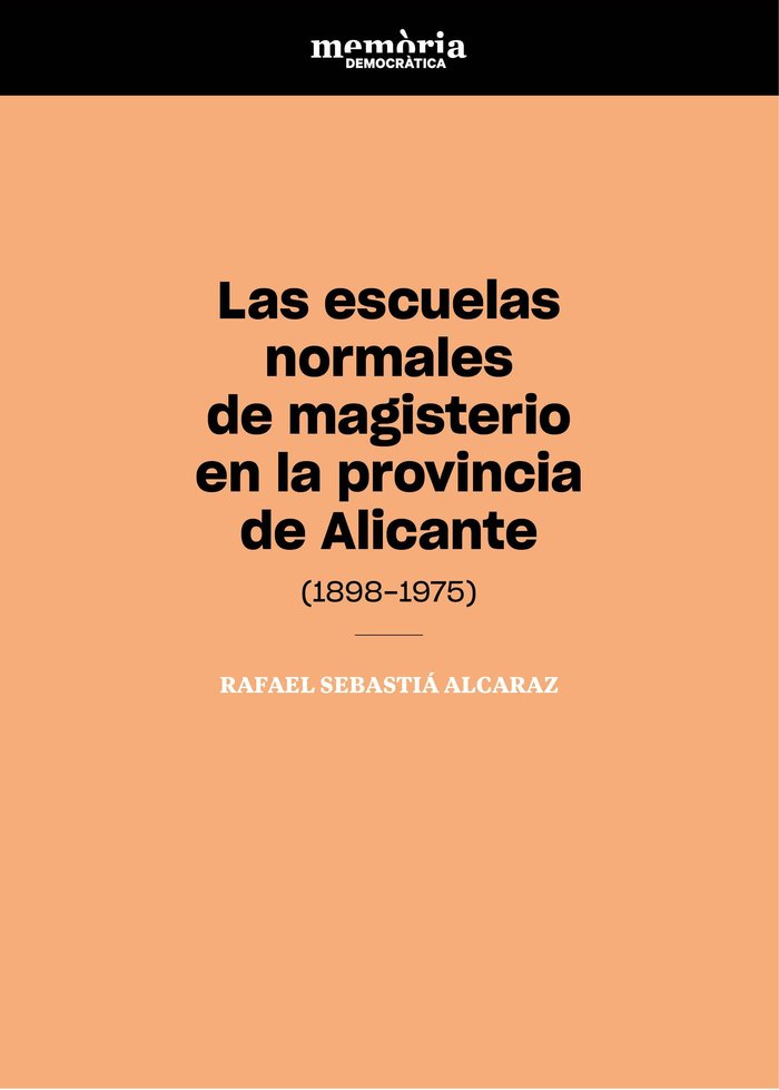 Las escuelas normales de magisterio en la provincia de Alicante (1898-1975), de Sebastiá Alcaraz, Rafael | portada del libro