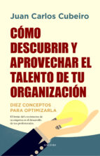 Cómo descubrir y aprovechar el talento de tu organización, de Juan Carlos Cubeiro Villar | portada del libro