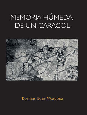 Memoria húmeda de un caracol, de Esther Ruiz Vázquez | portada del libro