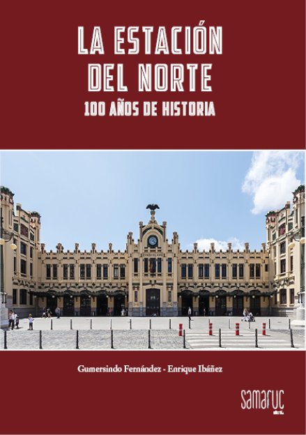 LA ESTACIÓN DEL NORTE. 100 AÑOS DE HISTORIA, de FERNÃNDEZ SERRANO, GUMERSINDO | portada del libro