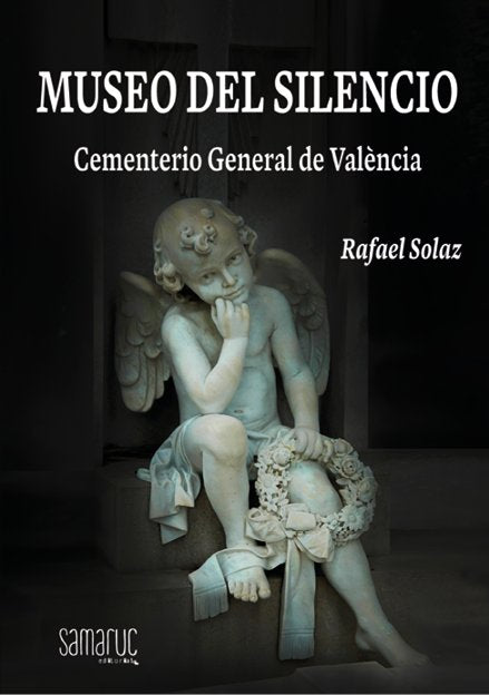 MUSEO DEL SILENCIO - CEMENTERIO GENERAL DE VALENCI, de RAFAEL SOLAZ | portada del libro