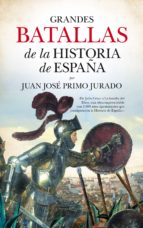 GRANDES BATALLAS DE LA HISTORIA DE ESPAﾑA, de Juan José Primo Jurado | portada del libro