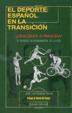 El deporte español en la Transición: ¿Cenicienta o princesa? El periodo gubernamental de la UCD (197, de JOSE LUIS RODENAS GA