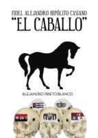Fidel Alejandro Hipolito Casiano El Caballo, de Prieto Blanco | portada del libro