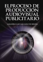 El proceso de producción audiovisual, de ALEJANDRO CARVAJAL SAENZ | portada del libro