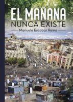 El mañana nunca existe, de MANUELA ESCOBAR REINA | portada del libro
