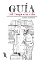 Guía del Trepa con Jeta, de JOSE ANTONIO SAIZ DE OMEÑACA | portada del libro