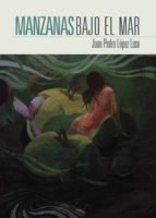 Manzanas bajo el mar, de JUAN PEDRO LOPEZ LASO | portada del libro