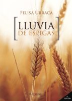 Lluvia de Espigas, de FELISA URRACA LOPEZ | portada del libro