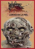 Larvas en la piel, de ALEJANDRO PRIETO BLANCO | portada del libro