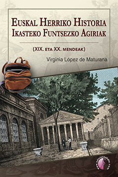 Euskal Herriko Historia ikasteko funtsezko agiriak (XIX. eta XX. mendeak), de LOPEZ DE MATURANA, VIRGINIA | portada del libro