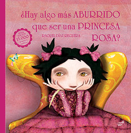 ¿Hay algo más aburrido que ser una princesa rosa?, de Díaz Reguera, Raquel | portada del libro